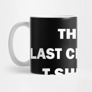 the last clean t-shirt Mug